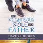 The Righteous Role of Father