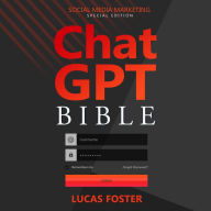 Chat GPT Bible - Social Media Marketing Special Edition: Unveiling the Secrets of Powering Up Digital Marketing Strategies with AI-Generated Content