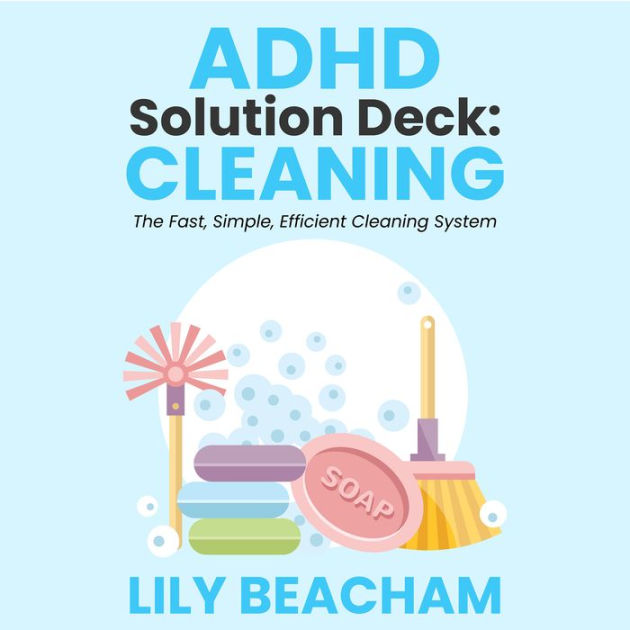 ADHD Solution Deck Cleaning The Fast, Simple, Efficient Cleaning