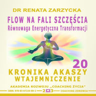 FLOW na Fali Szczescia. Równowaga energii transformacji.: Kronika Akaszy Wtajemniczenie