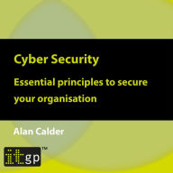 Cyber Security: Essential principles to secure your organisation
