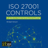 ISO 27001 Controls - A guide to implementing and auditing