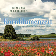 Kornblumenzeit: Eine ostpreußische Familiengeschichte