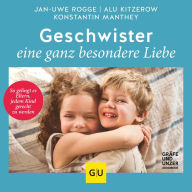 Geschwister - eine ganz besondere Liebe: So gelingt es Eltern, jedem Kind gerecht zu werden