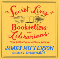 The Secret Lives of Booksellers and Librarians: Their stories are better than the bestsellers