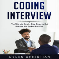 Coding Interview: The Ultimate Step by Step Guide to Get Selected in a Coding Interview