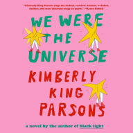 We Were the Universe: A novel