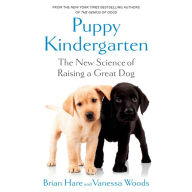 Puppy Kindergarten: The New Science of Raising a Great Dog