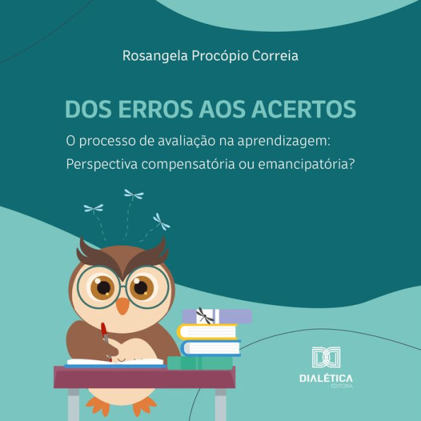 Dos erros aos acertos. O processo de avaliação na aprendizagem: perspectiva compensatória ou emancipatória? (Abridged)