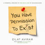 You Have Permission to Exist: A Powerful Process to Find Self-Love in Your Decisions