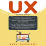 UX: A Comprehensive Beginner's Guide, Tips and Tricks, Simple and Effective methods and Advanced methods and Actionable solutions for Product Design Success