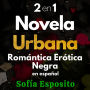 2 EN 1 NOVELA URBANA ROMÁNTICA ERÓTICA NEGRA EN ESPAÑOL: novela aventuras, novela contemporánea, novela corta, novela divertida, novela de bolsillo, novela feel good (Spanish Edition)