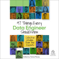 97 Things Every Data Engineer Should Know: Collective Wisdom from the Experts