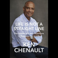 Life Is Not a Straight Line: The Upside of Every Downturn in Business and in Life