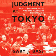 Judgment at Tokyo: World War II on Trial and the Making of Modern Asia