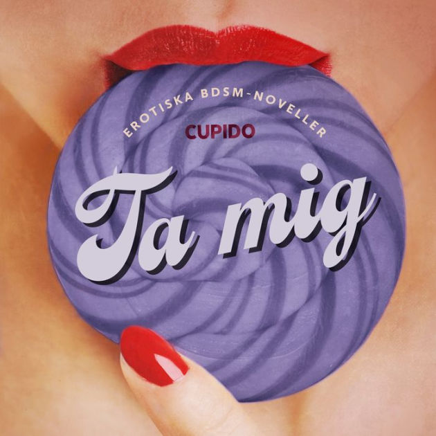 Ta Mig Erotiska Bdsm Noveller By Cupido Ebook Barnes And Noble®