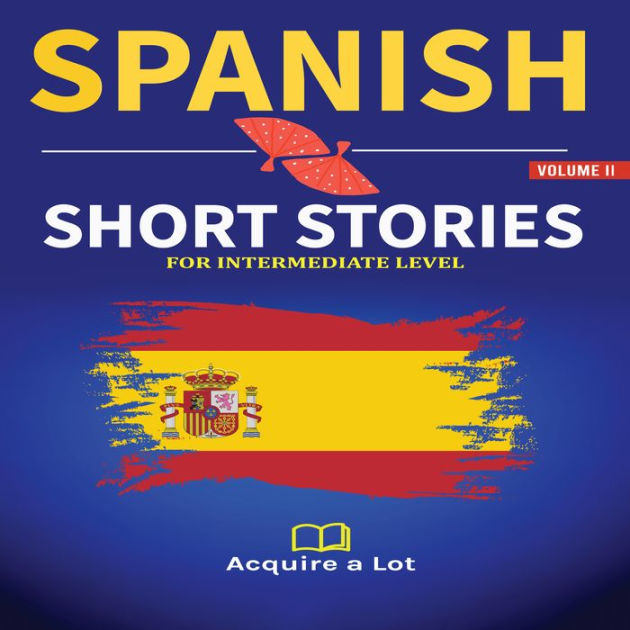 spanish-short-stories-for-intermediate-level-20-easy-spanish-short