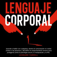 Lenguaje Corporal: Aprende a hablar con cualquiera, domina la comunicación no verbal, analiza a las personas y decodifica el comportamiento humano para protegerte contra la psicología oscura, la manipulación y la PNL.