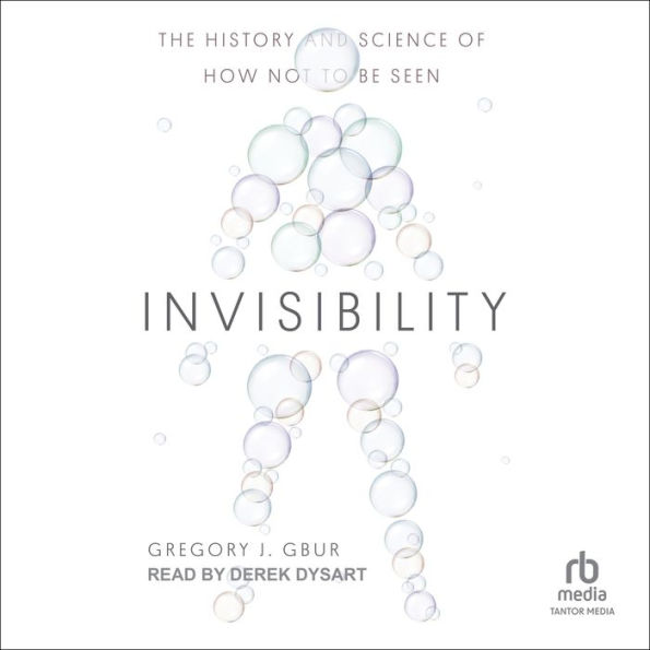 Invisibility: The History and Science of How Not to Be Seen