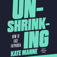 Unshrinking: How to Face Fatphobia