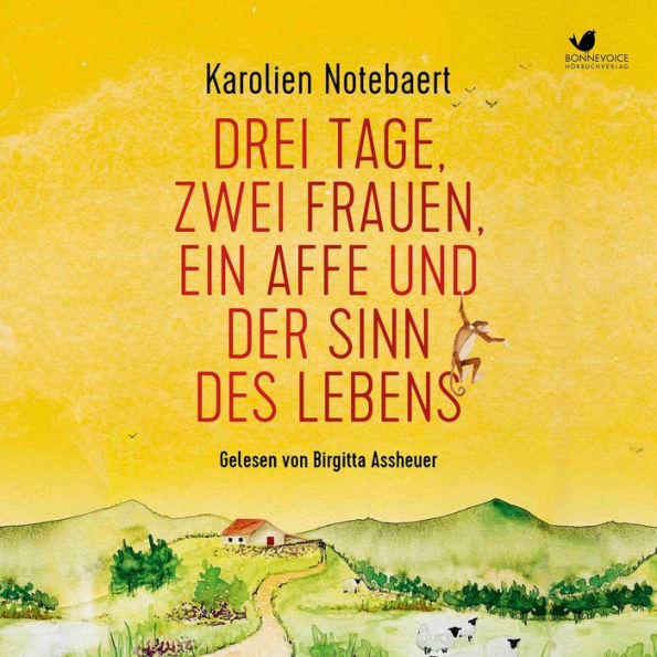 Drei Tage, zwei Frauen, ein Affe und der Sinn des Lebens: Eine inspirierende Reise zu unseren Gedanken, Gefühlen und unserem verborgenen Potenzial