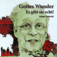 Gottes Wunder: Es gibt sie echt!