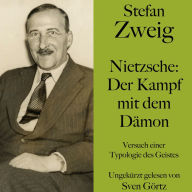 Stefan Zweig: Nietzsche - Der Kampf mit dem Dämon: Versuch einer Typologie des Geistes. Ungekürzt gelesen
