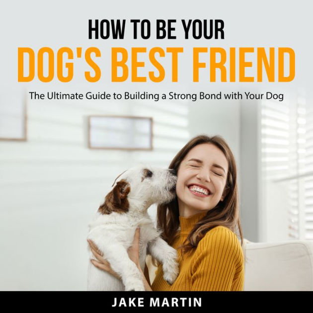 How to Be Your Dog's Best Friend by Jake Martin, Shafi 2940159668523