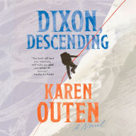 Dixon, Descending: A Novel