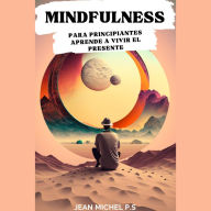 Mindfulness para principiantes: Aprende a vivir el presente