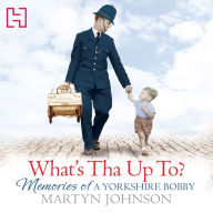 What's Tha Up To?: Memories of a Yorkshire Bobby