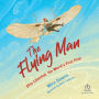 The Flying Man: Otto Lilienthal, the World's First Pilot