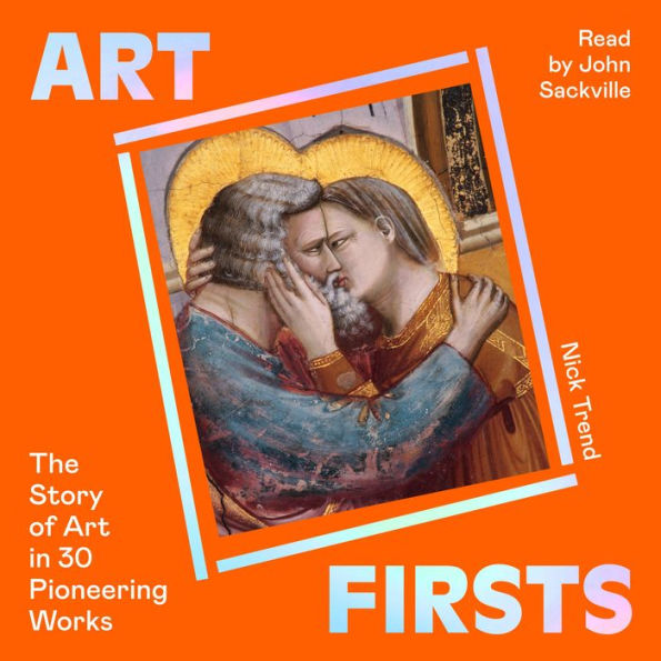 Art Firsts: The Story of Art in 30 Pioneering Works