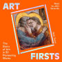Art Firsts: The Story of Art in 30 Pioneering Works
