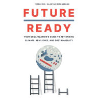 Future Ready: Your Organization's Guide to Rethinking Climate, Resilience, and Sustainability