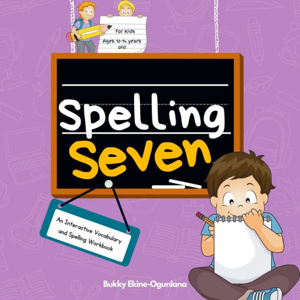 Spelling Seven: An Interactive Vocabulary and Spelling Workbook for 12-14 Years-Olds (With Audiobook Lessons)