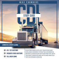 CDL Study Guide 2024-2025: Exam Prep Book With 425+ Questions and Explained Answers to Pass the Commercial Driver's License Exam on Your First Try, With the Most Complete and Up-To-Date Practice Tests [Complete Version]