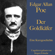 Edgar Allan Poe: Der Goldkäfer: Eine Kurzgeschichte. Ungekürzt gelesen