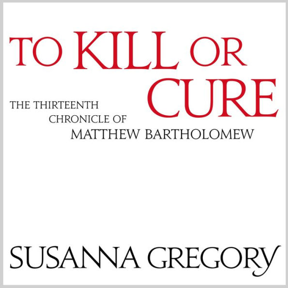 To Kill Or Cure: The Thirteenth Chronicle of Matthew Bartholomew