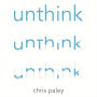 Unthink: And how to harness the power of your unconscious