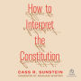 How to Interpret the Constitution