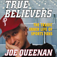 True Believers: The Tragic Inner Life of Sports Fans (Abridged)
