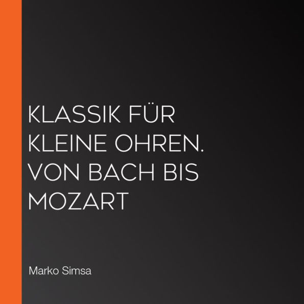 Klassik für kleine Ohren. Von Bach bis Mozart