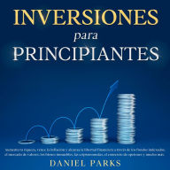 Inversiones Para Principiantes: Aumenta tu riqueza, vence la inflación y alcanza la libertad financiera a través de los fondos indexados, el mercado de valores, los bienes inmuebles, las criptomonedas, el comercio de opciones y mucho más.