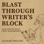Blast Through Writer's Block And Create Your Next Masterpiece