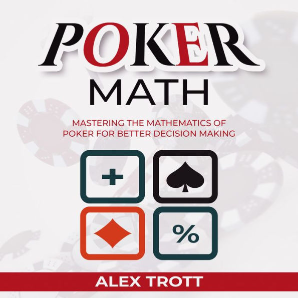 POKER MATH: Mastering the Mathematics of Poker for Better Decision Making