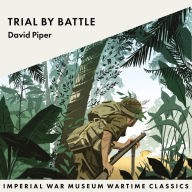 Trial by Battle: Imperial War Museum Wartime Classics