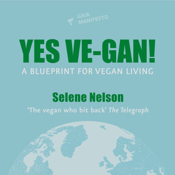 Yes Ve-gan!: A blueprint for vegan living