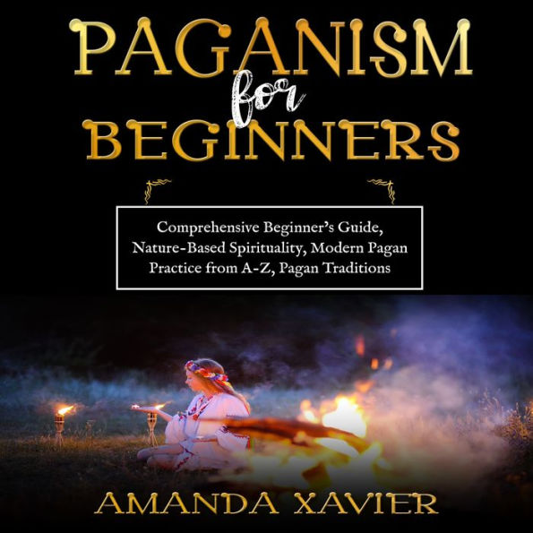 PAGANISM FOR BEGINNERS: Comprehensive Beginner's Guide, Nature-Based ...