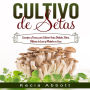 CULTIVO DE SETAS: Consejos y Trucos para Cultivar Setas Shiitake, Ostra, Melena de León y Maitake en Casa